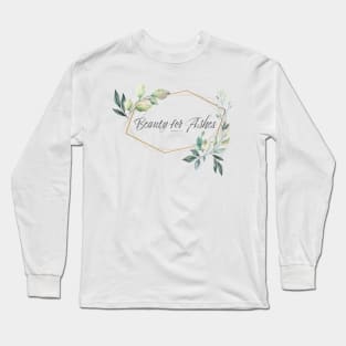 Beauty for Ashes Floral Bible Quote Long Sleeve T-Shirt